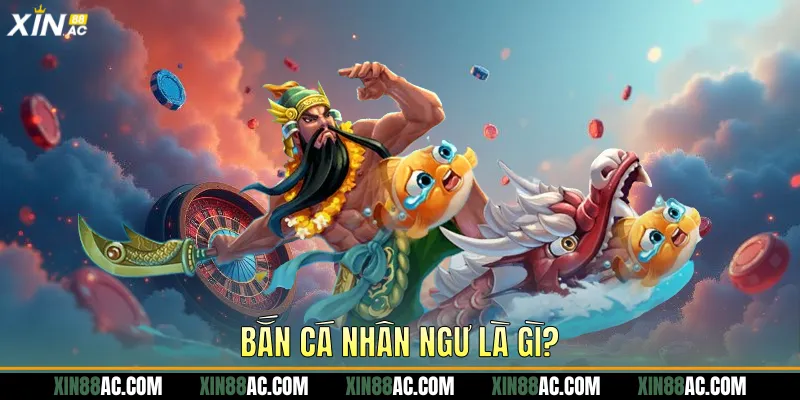 Bắn cá nhân ngư là gì?