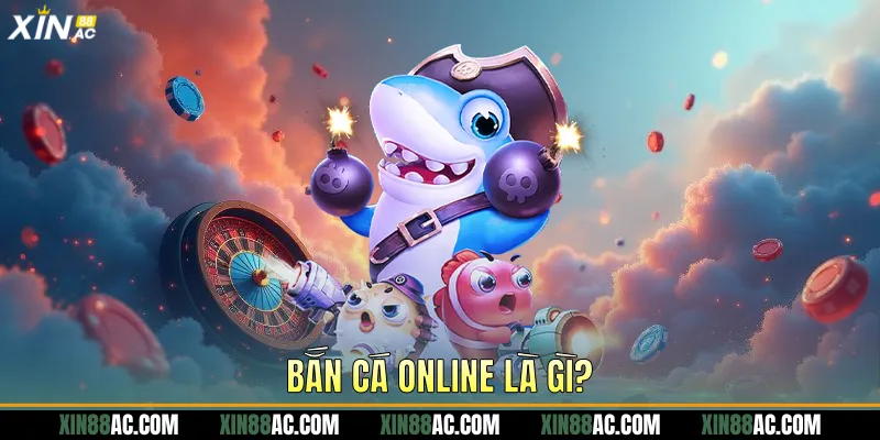 Bắn cá online là gì?