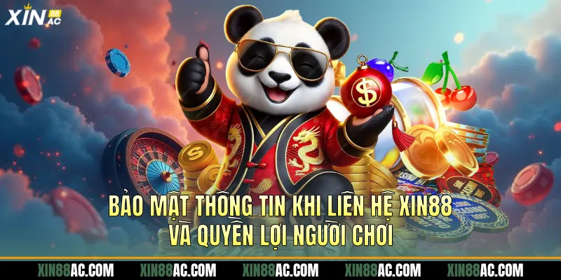 Bảo mật thông tin khi liên hệ xin88 và quyền lợi người chơi