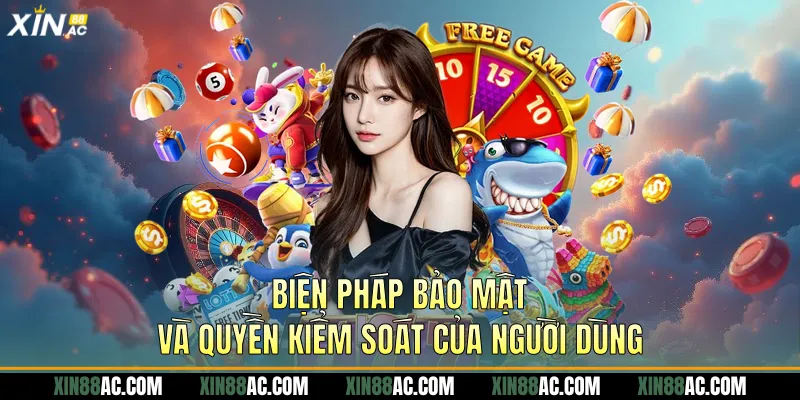 Biện pháp bảo mật và quyền kiểm soát của người dùng