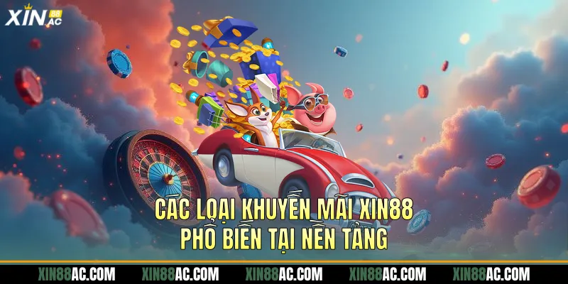 Các loại khuyến mãi xin88 phổ biến tại nền tảng