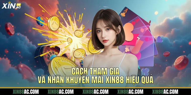 Cách tham gia và nhận khuyến mãi xin88 hiệu quả