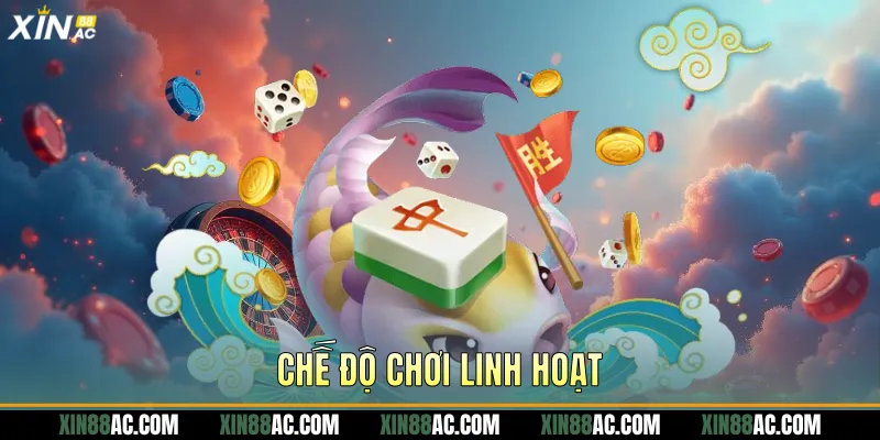 Chế độ chơi linh hoạt