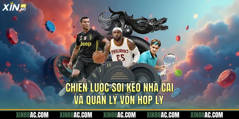 Chiến lược soi kèo nhà cái và quản lý vốn hợp lý