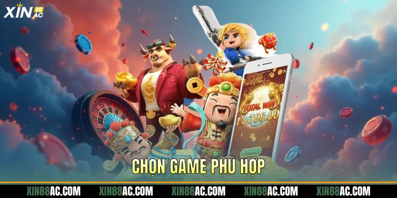 Chọn game phù hợp