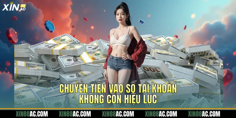 Chuyển tiền vào số tài khoản không còn hiệu lực