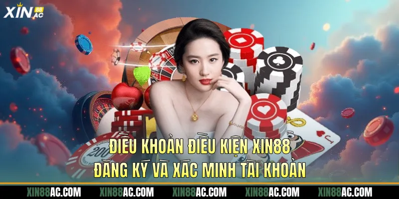 Điều khoản điều kiện Xin88 đăng ký và xác minh tài khoản
