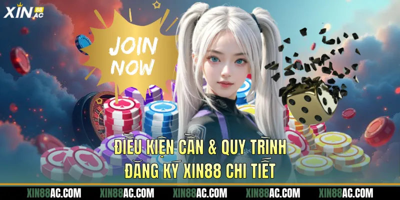 Điều kiện cần & quy trình đăng ký Xin88 chi tiết