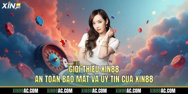 Giới thiệu Xin88 - An toàn bảo mật và uy tín của Xin88