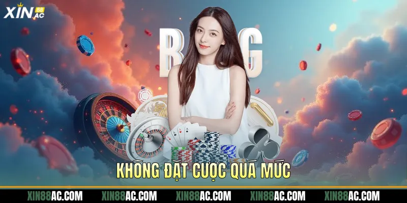 Không đặt cược quá mức
