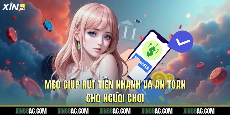 Mẹo giúp rút tiền nhanh và an toàn cho người chơi
