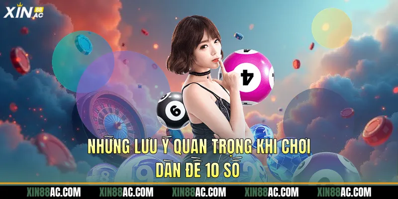 Những lưu ý quan trọng khi chơi dàn đề 10 số