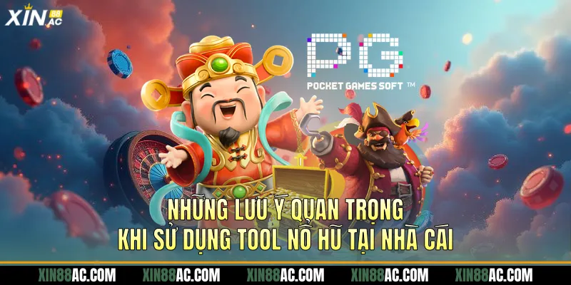 Những lưu ý quan trọng khi sử dụng tool nổ hũ tại nhà cái