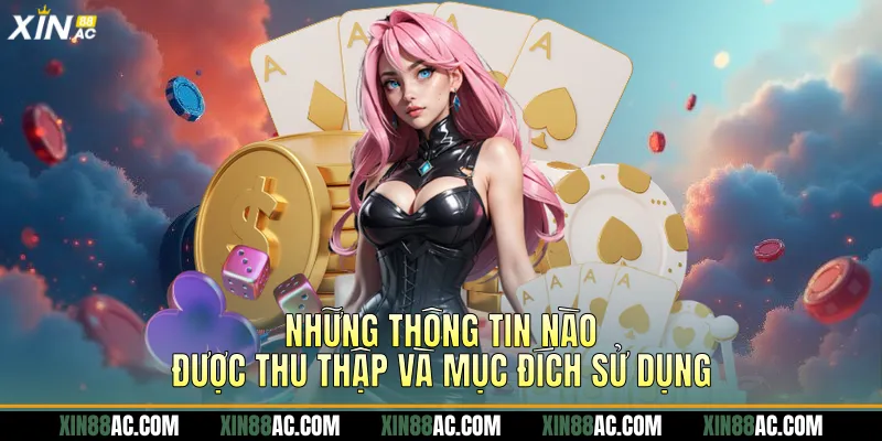 Những thông tin nào được thu thập và mục đích sử dụng
