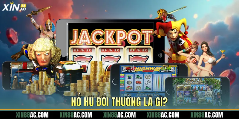 Nổ hũ đổi thưởng là gì? 